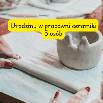 Urodziny w pracowni ceramiki 5 osób