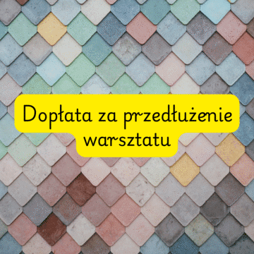 Dopłata za przedłużenie warsztatu