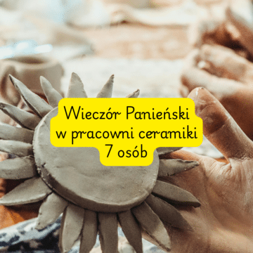 Wieczór Panieński w Pracowni Ceramiki – 7 osób