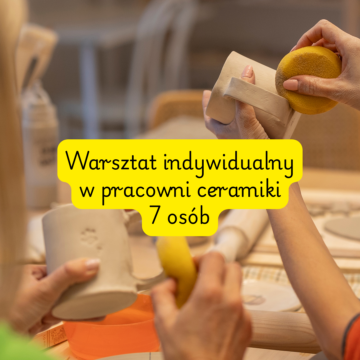 Warsztat Indywidualny w Pracowni Ceramiki – 7 osób