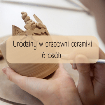 Urodziny w pracowni ceramiki 6 osób