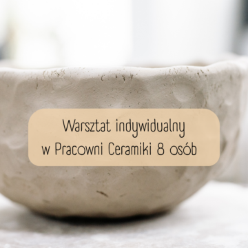 Warsztat Indywidualny w Pracowni Ceramiki – 8 osób
